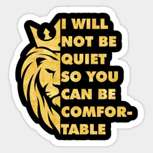 I Will Not be Quiet So You Can be Comfortable Sticker